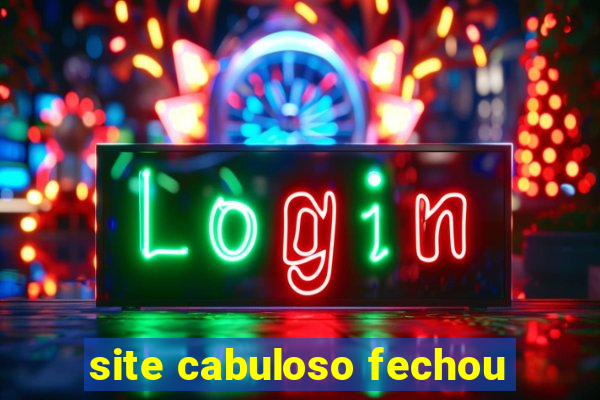 site cabuloso fechou