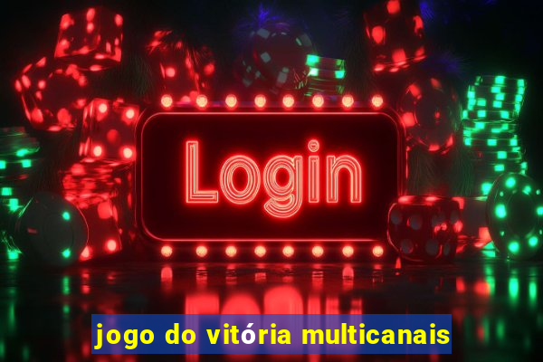 jogo do vitória multicanais