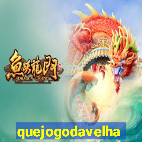 quejogodavelha