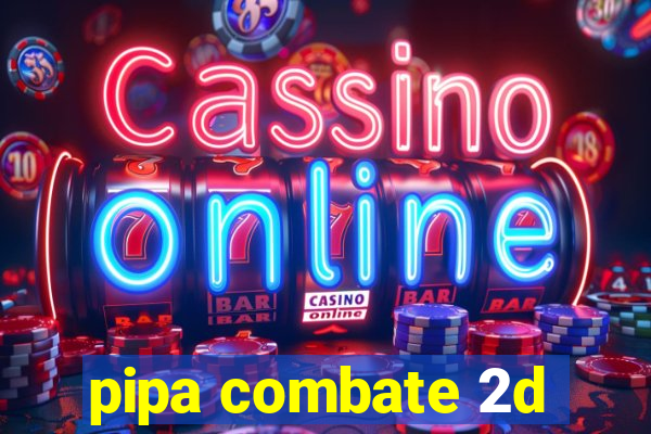 pipa combate 2d