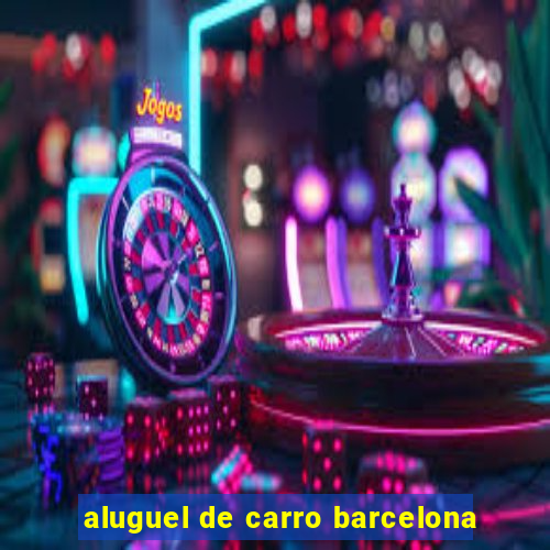 aluguel de carro barcelona