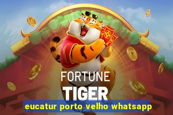 eucatur porto velho whatsapp