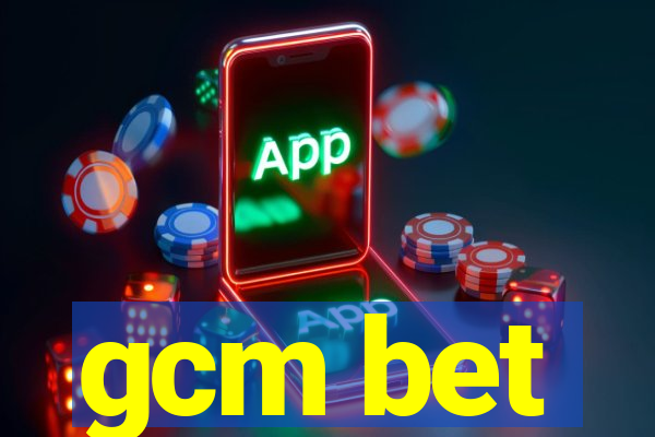 gcm bet