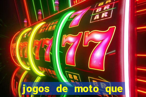 jogos de moto que da grau