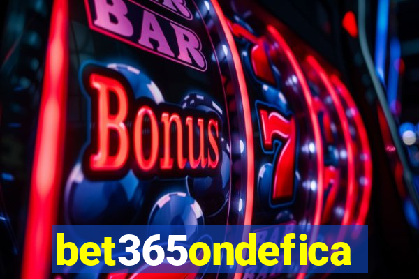 bet365ondefica