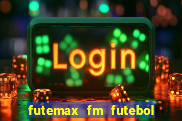 futemax fm futebol ao vivo