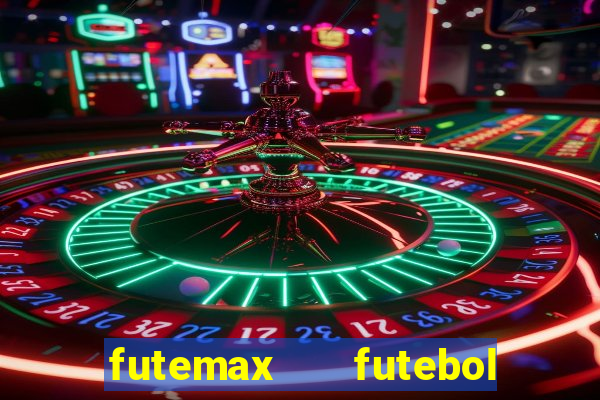 futemax   futebol ao vivo