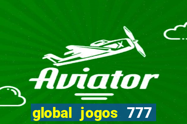 global jogos 777 paga mesmo