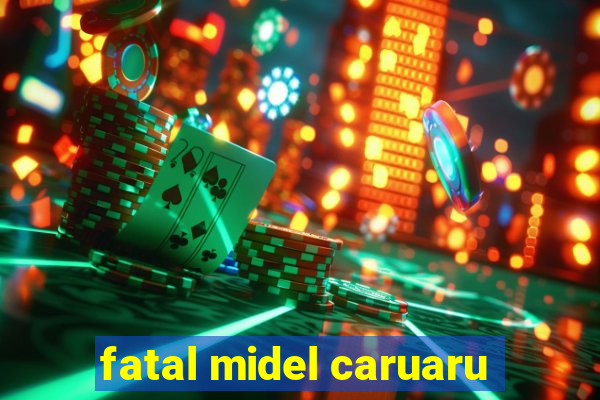 fatal midel caruaru