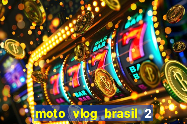 moto vlog brasil 2 dinheiro infinito