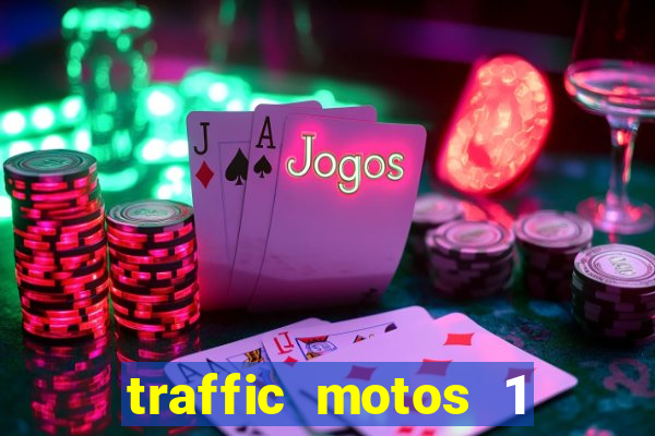 traffic motos 1 dinheiro infinito