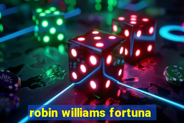 robin williams fortuna