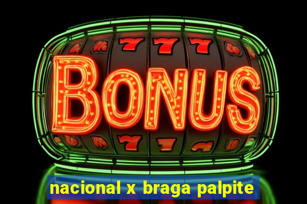 nacional x braga palpite