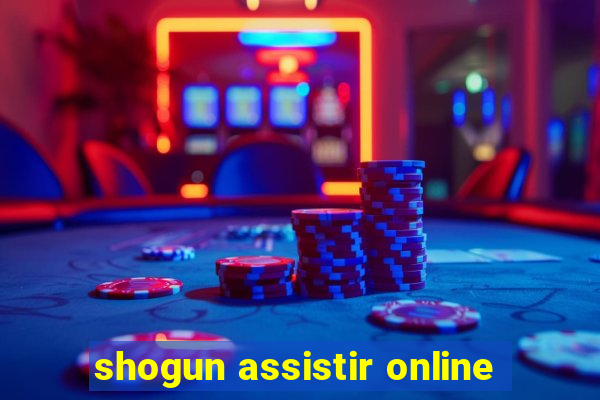 shogun assistir online