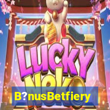 B?nusBetfiery