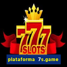 plataforma 7s.game paga mesmo