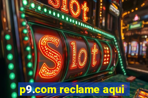 p9.com reclame aqui