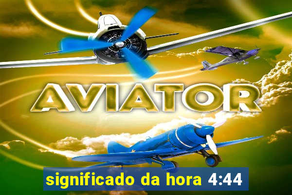 significado da hora 4:44