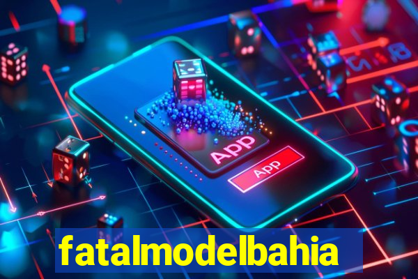 fatalmodelbahia