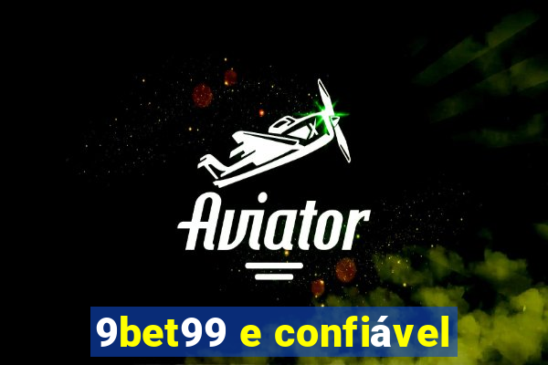 9bet99 e confiável