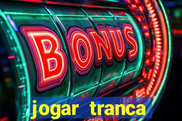 jogar tranca valendo dinheiro