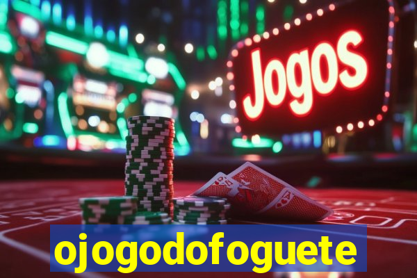 ojogodofoguete