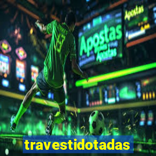 travestidotadas